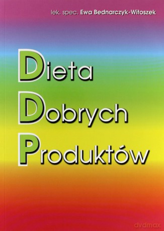 Dieta Dobrych Produktów - Ewa Bednarczyk-Witoszek [KSIĄŻKA]