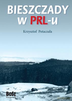 Bieszczady W Prl-U - Krzysztof Potaczała [KSIĄŻKA]