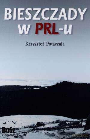 Bieszczady W Prl-U - Krzysztof Potaczała [KSIĄŻKA]