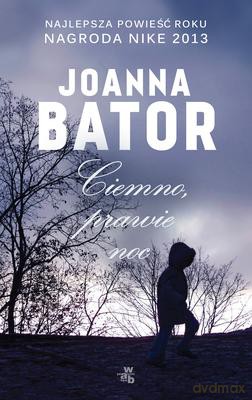 Ciemno Prawie Noc - Joanna Bator [KSIĄŻKA]