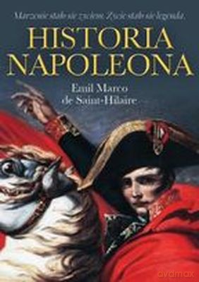 Historia Napoleona - Emil Marco De Saint-Hilaire [KSIĄŻKA]