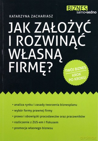 Jak Założyć i Rozwinąć Własną Firmę - Katarzyna Zachariasz [KSIĄŻKA]