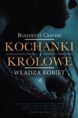 Kochanki i Królowie Władza Kobiet - Benedetta Craveri [KSIĄŻKA]
