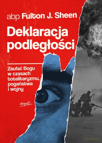 Deklaracja podległości. Zaufać Bogu w czasach totalitaryzmu, pogaństwa i wojny - Fulton J. Sheen [KSIĄŻKA]