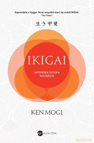 Ikigai. Japońska sztuka szczęścia - Ken Mogi [KSIĄŻKA]