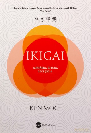 Ikigai. Japońska sztuka szczęścia - Ken Mogi [KSIĄŻKA]