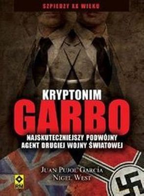 Kryptonim Garbo Najskuteczniejszy Podwójny Agent Drugiej Wojny Światowej - Juan Pujol Garcia, Nigel West [KSIĄŻKA]