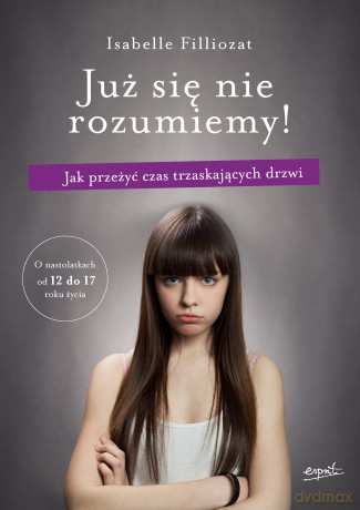 Już się nie rozumiemy!. Jak przeżyć czas trzaskających drzwi - Isabelle Filliozat [KSIĄŻKA]