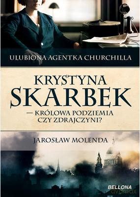 Krystyna Skarbek Królowa Antyniemieckiego Podziemia Czy Zdrajczyni - Jarosław Molenda [KSIĄŻKA]