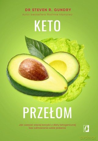 Keto przełom. Jak czerpać więcej korzyści z diety ketogenicznej bez odmawiania sobie jedzenia - Steven Gundry [KSIĄŻKA]