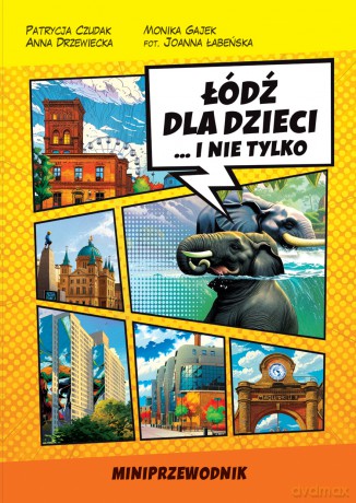 Łódź dla dzieci i nie tylko. Miniprzewodnik - Patrycja Czudak, Monika Gajek, Anna Drzewiecka [KSIĄŻKA]