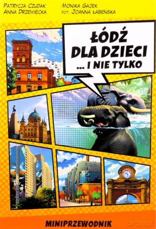 Łódź dla dzieci i nie tylko. Miniprzewodnik - Patrycja Czudak, Monika Gajek, Anna Drzewiecka [KSIĄŻKA]