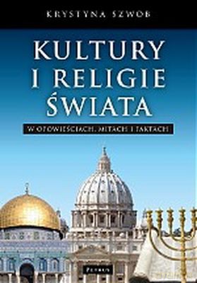 Kultury i Religie Świata W Opowieściach Mitach i Faktach - Krystyna Szwob [KSIĄŻKA]