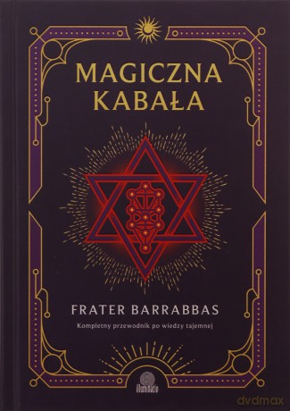 Magiczna Kabała. Kompletny przewodnik po wiedzy tajemnej - Frater Barrabbas [KSIĄŻKA]