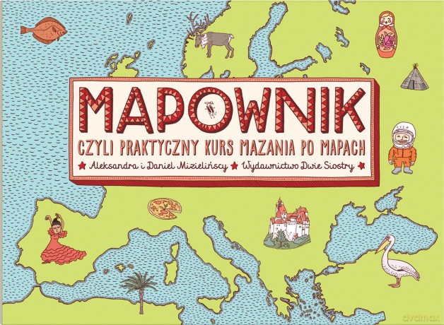 Mapownik. czyli praktyczny kurs mazania po mapach - Aleksandra Mizielińska, Daniel Mizieliński [KSIĄŻKA]