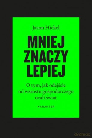 Mniej znaczy lepiej - Jason Hickel [KSIĄŻKA]