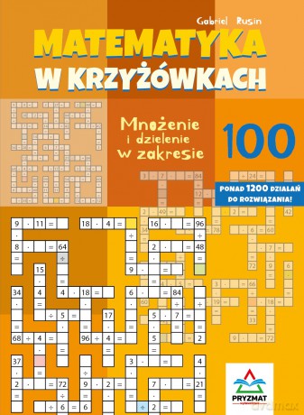 Mnożenie i dzielenie 100. Matematyka w krzyżówkach - Gabriel Rusin [KSIĄŻKA]
