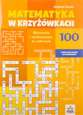 Mnożenie i dzielenie 100. Matematyka w krzyżówkach - Gabriel Rusin [KSIĄŻKA]