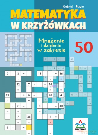 Mnożenie i dzielenie 50. Matematyka w krzyżówkach - Gabriel Rusin [KSIĄŻKA]