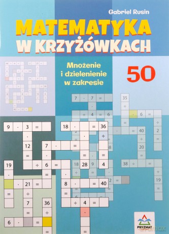 Mnożenie i dzielenie 50. Matematyka w krzyżówkach - Gabriel Rusin [KSIĄŻKA]