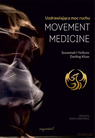 Movement Medicine - Susannah Darling Khan, Ya'Acov Darling Khan [KSIĄŻKA]