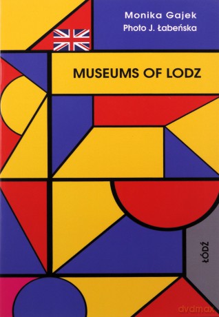 Museums of Lodz. Miniprzewodnik wer. angielska - Monika Gajek [KSIĄŻKA]