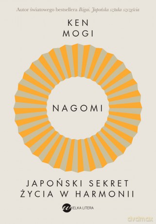 Nagomi. Japoński sekret życia w harmonii - Ken Mogi [KSIĄŻKA]