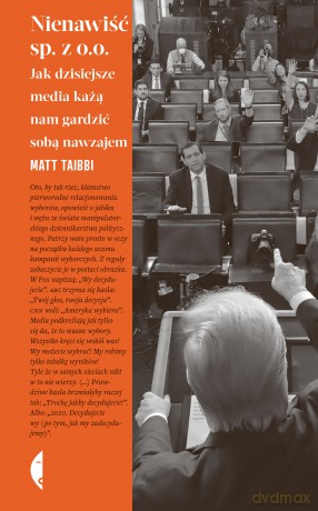 Nienawiść sp. z o.o.. Jak dzisiejsze media każą nam gardzić sobą nawzajem. Amerykańska - Matt Taibbi [KSIĄŻKA]