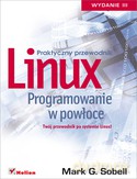 Linux Programowanie W Powłoce Praktyczny Przewodnik Wyd. 2013 - Mark G. Sobell [KSIĄŻKA]