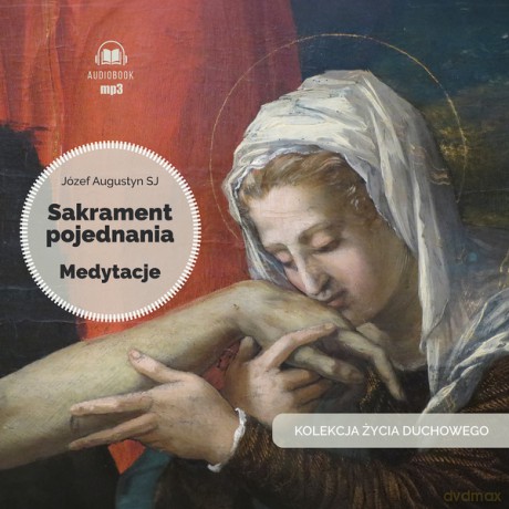 Sakrament pojednania. Medytacje. Kolekcja Życia Duchowego - Józef Augustyn [AUDIOBOOK]