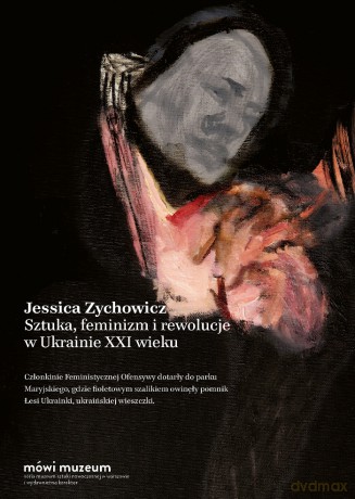 Sztuka, feminizm i rewolucje w Ukrainie XXI wieku - Jessica Zychowicz [KSIĄŻKA]