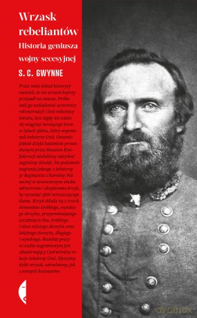 Wrzask rebeliantów. Historia geniusza wojny secesyjnej. Amerykańska - S. C. Gwynne [KSIĄŻKA]
