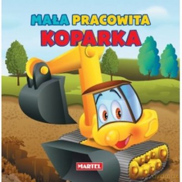 Mała Pracowita Koparka [KSIĄŻKA]
