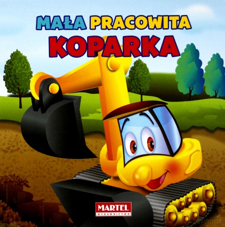 Mała Pracowita Koparka [KSIĄŻKA]