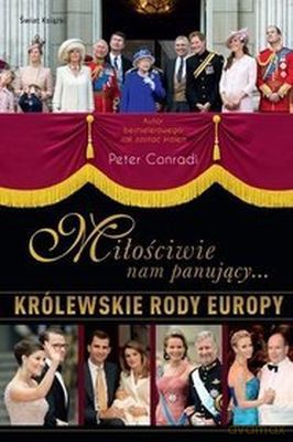 Miłościwie Nam Panujący Królewskie Rody Europy - Peter Conradi [KSIĄŻKA]