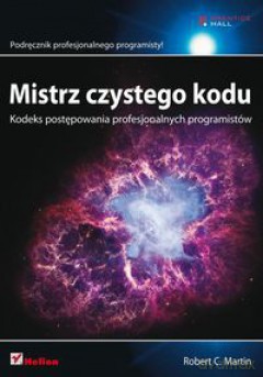 Mistrz Czystego Kodu Kodeks Postępowania Profesjonalnych Programistów - Robert C. Martin [KSIĄŻKA]