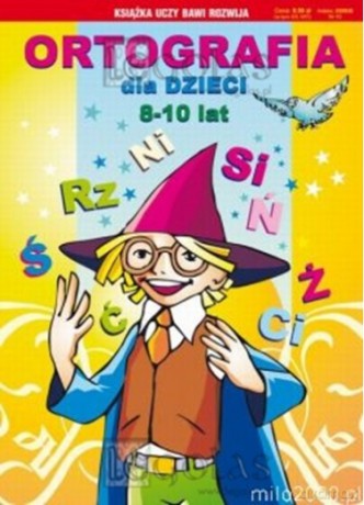Ortografia Dla Dzieci 8-10 Lat - Beata Guzowska, Iwona Kowalska, Anna Włodarczyk [KSIĄŻKA]