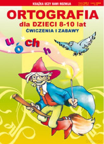 Ortografia Dla Dzieci 8-10 Lat [KSIĄŻKA]