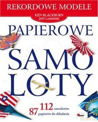 Papierowe Samoloty Rekordowe Modele - Ken Blackburn, Jeff Lammers [KSIĄŻKA]