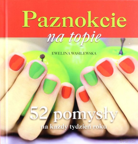 Paznokcie Na Topie - Wasilewska Ewelina [KSIĄŻKA]