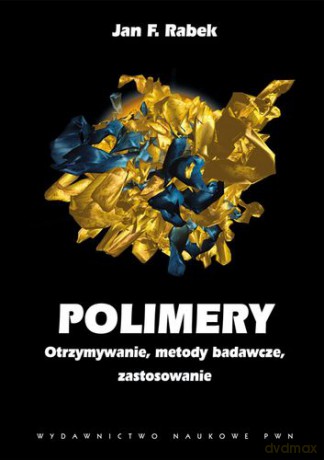 Polimery Otrzymywanie Metody Badawcze i Zastosowania - Jan F. Rabek [KSIĄŻKA]