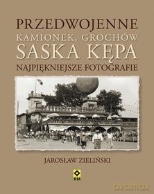 Przedwojenne Kamionek Grochów Saska Kępa Najpiękniejsze Fotografie - Jarosław Zieliński [KSIĄŻKA]