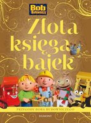 Przygody Boba Budowniczego Złota Księga Bajek [KSIĄŻKA]