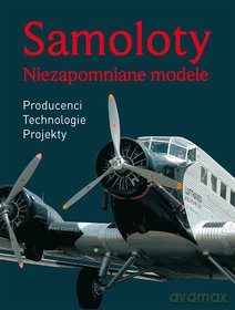 Samoloty. Niezapomniane Modele [KSIĄŻKA]