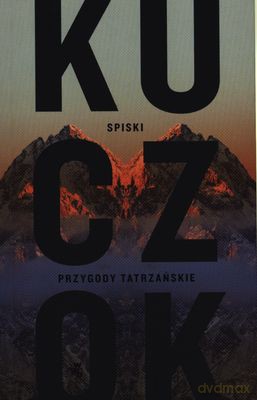 Spiski Przygody Tatrzańskie - Wojciech Kuczok [KSIĄŻKA]