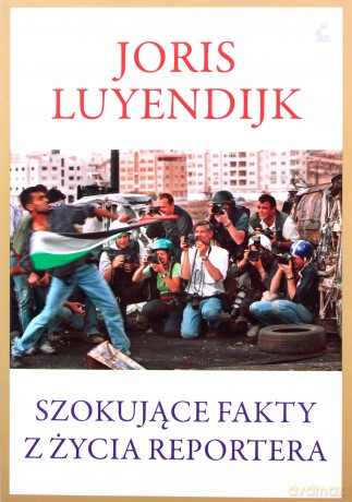 Szokujące Fakty Z Życia Reportera - Joris Luyendrijk [KSIĄŻKA]