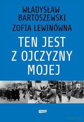 Ten Jest Z Ojczyzny Mojej - Władysław Bartoszewski, Zofia Lewiówna [KSIĄŻKA]