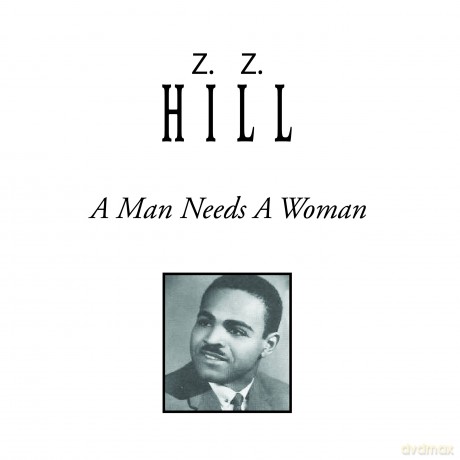 Z.Z. Hill: A Man Needs A Woman [CD]