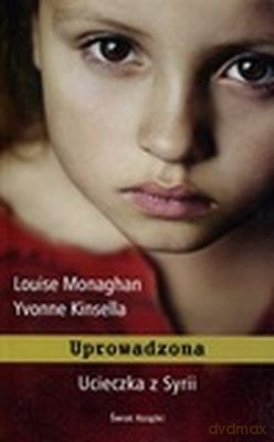 Uprowadzona Ucieczka Z Syrii - Louise Monaghan, Yvonne Kinsella [KSIĄŻKA]