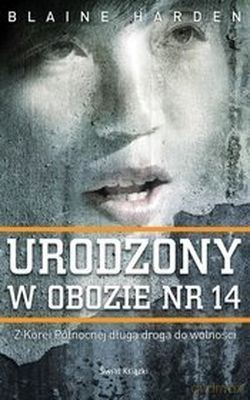 Urodzony W Obozie Nr 14 - Blaine Harden [KSIĄŻKA]